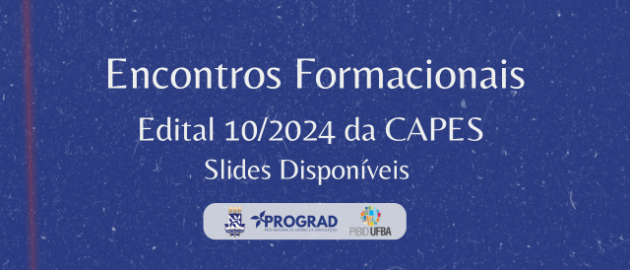 Slides dos encontros formacionais para planejamento e preparação de subprojetos para o projeto institucional PIBID do Edital 10/2024 da CAPES